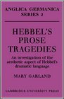 Hebbel's Prose Tragedies An Investigation of the Aesthetic Aspect of Hebbel's Dramatic Language
