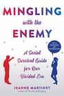 Mingling with the Enemy A Social Survival Guide for Our Divided Era