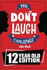 The Don't Laugh Challenge  12 Year Old Edition The LOL Interactive Joke Book Contest Game for Boys and Girls Age 12