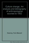 Culture change An analysis and bibliography of anthropological sources to 1952