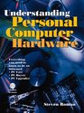 Understanding Personal Computer Hardware Everything You Need to Know to Be an Informed PC User PC Buyer PC Upgrader