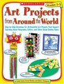 Art Projects from Around the World Grades 13 StepbyStep Directions for 20 Beautiful Art Projects That Support Learning About Geography Culture and Other Social Studies Topics