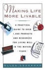Making Life More Livable  A Practical Guide to Over 1000 Products and Resources for Living in the Mature