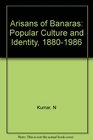 The Artisans of Banaras Popular Culture and Identity 18801986