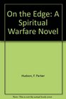 On the Edge A Spiritual Warfare Novel