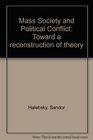 Mass Society and Political Conflict Towards a Reconstruction of Theory