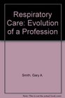 Respiratory Care Evolution of a Profession