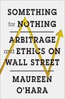 Something for Nothing Arbitrage and Ethics on Wall Street