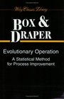 Evolutionary Operation  A Statistical Method for Process Improvement