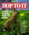 Hop to It A Guide to Training Your Pet Rabbit