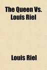 The Queen Vs Louis Riel