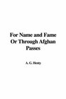 For Name and Fame Or Through Afghan Passes