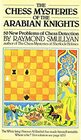 The Chess Mysteries of the Arabian Knights 50 New Problems of Chess Detection