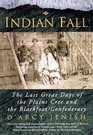 Indian Fall The Last Great Days of the Plains Cree and the Blackfoot Confederacy
