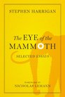 The Eye of the Mammoth Selected Essays