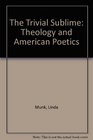 The Trivial Sublime Theology and American Poetics