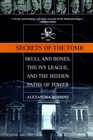 Secrets of the Tomb Skull and Bones the Ivy League and the Hidden Paths of Power