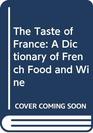 The Taste of France A Dictionary of French Food and Wine