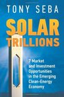 Solar Trillions 7 Market and Investment Opportunities in the Emerging CleanEnergy Economy