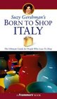 Suzy Gershman's Born to Shop Italy  The Ultimate Guide for Travelers Who Love to Shop