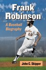 Frank Robinson A Baseball Biography