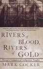 Rivers of Blood Rivers of Gold Europe's Conquest of Indigenous Peoples