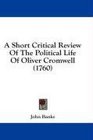 A Short Critical Review Of The Political Life Of Oliver Cromwell