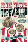 Big Top Typewriter My Inside Adventures through the World of Circus