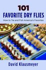 101 Favorite Dry Flies How to Tie and Fish America's Favorites