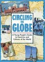 Circling the Globe A Young Peoples Guide to Countries and Cultures of the World