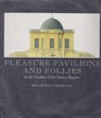 Pleasure Pavilions and Follies In the Gardens of the Ancien Regime