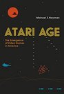 Atari Age The Emergence of Video Games in America