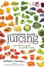 The Complete Book of Juicing Revised and Updated Your Delicious Guide to Youthful Vitality