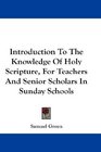 Introduction To The Knowledge Of Holy Scripture For Teachers And Senior Scholars In Sunday Schools