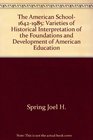 The American school 16421985 Varieties of historical interpretation of the foundations and development of American education
