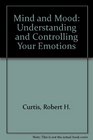 Mind and Mood Understanding and Controlling Your Emotions