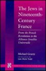 The Jews in NineteenthCentury France From the French Revolution to the Alliance Israelite Universelle