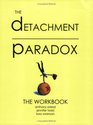 Detachment Paradox The Workbook