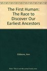 The First Human The Race to Discover Our Earliest Ancestors