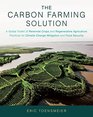 The Carbon Farming Solution A Global Toolkit of Perennial Crops and Regenerative Agriculture Practices for Climate Change Mitigation and Food Security