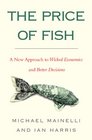 The Price of Fish A New Approach to Wicked Economics and Better Decisions