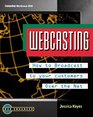 Webcasting How to Broadcast to Your Customers over the Net