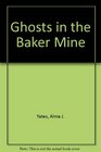 Ghosts in the Baker Mine