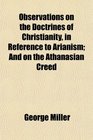 Observations on the Doctrines of Christianity in Reference to Arianism And on the Athanasian Creed