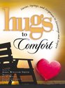 Hugs to Comfort Stories Sayings and Scriptures to Encourage and Inspire the Heart
