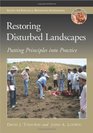 Restoring Disturbed Landscapes Putting Principles into Practice