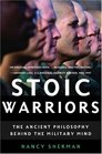 Stoic Warriors The Ancient Philosophy behind the Military Mind