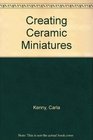 Creating Ceramic Miniatures (Crown's arts and crafts series)
