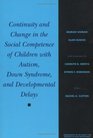 Continuity and Change in the Social Competence of Children With Autism Down Syndrome and Developmental Delays