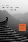 Vanishing into Things Knowledge in Chinese Tradition